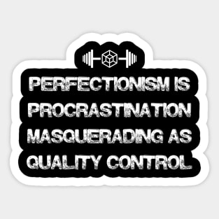 PERFECTIONISM IS PROCRASTINATION MASQUERADING AS QUALITY CONTROL. Sticker